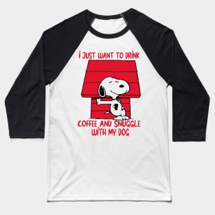 I just want to drink coffee and snuggle with my dog Baseball T-Shirt